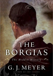The Borgias (G.J. Meyer)