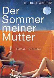 Der Sommer Meiner Mutter (Ulrich Woelk)
