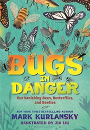 Bugs in Danger: Our Vanishing Bees, Butterflies and Beetles (Mark Kurlansky)