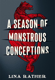 A Season of Monstrous Conceptions (Lina Rather)