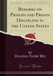 Remarks on Prisons and Prison Discipline in the United States (Dorothea Dix)