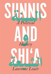 Sunnis and Shi'a: A Political History (Laurence Loer)