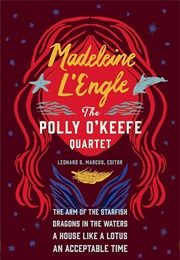 Madeleine L'engle: The Polly O'Keefe Quartet (LOA #310): The Arm of the Starfish / Dragons in the Wa (L'engle, Madeleine)
