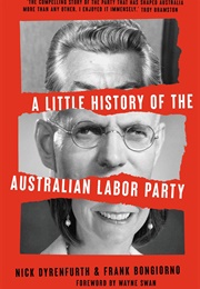 A Little History of the Australian Labor Party (Nick Dyrenfurth & Frank Bongiorno)