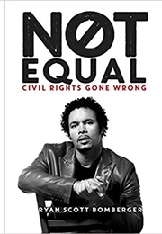 Not Equal: Civil Rights Gone Wrong (Ryan Scott Bomberger)