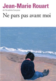 Ne Pars Pas Avant Moi (Jean-Marie Rouart)