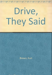 Drive, They Said (Brown, Kurt, Ed.)