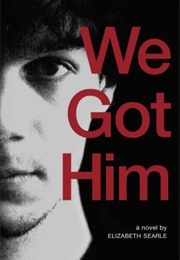 We Got Him (Elizabeth Searle)