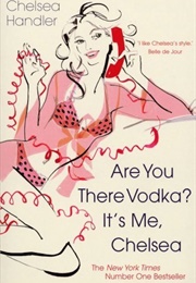 Are You There Vodka? It's Me, Chelsea (Chelsea Handler)