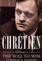 Chretien : The Will to Win (Lawrence Martin)