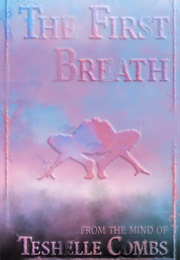 The First Breath (Teshelle Combs)