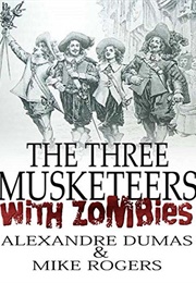 The Three Musketeers: With Zombies (Adapted by Mike Rogers)