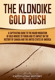 The Klondike Gold Rush (Captivating History)