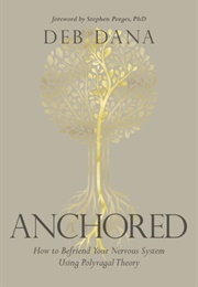 Anchored How to Befriend Your Nervous System Using (Deb Dana)