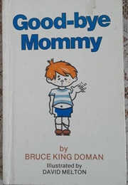 Good-Bye Mommy (Bruce King Doman)