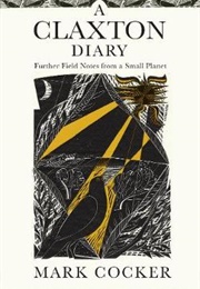 A Claxton Diary: Further Field Notes From a Small Planet (Mark Cocker)