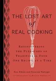 The Lost Art of Real Cooking (Ken Albala, Rosanna Nafziger Henderson)