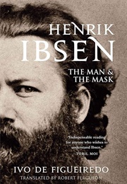 Henrik Ibsen: The Man and the Mask (Ivo De Figueiredo)