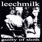 Leechmilk - Guilty of Sloth