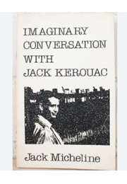 Imaginary Conversations With Jack Kerouac (Jack Micheline)