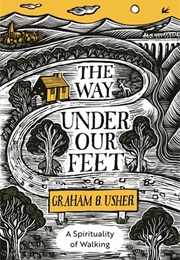 The Way Under Our Feet: A Spirituality of Walking (Graham B. Usher)