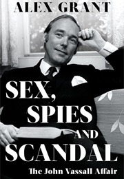 Sex, Spies and Scandal: The John Vassall Affair (Alex Grant)