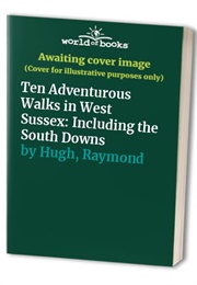 10 Adventurous Walks in West Sussex (Raymond Hugh)