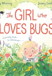 The Girl Who LOVES Bugs (Lily Murray, Jenny Lovlie)