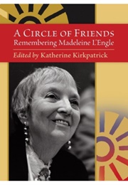 A Circle of Friends: Remembering Madeleine L'engle (Edited by Katherine Kirkpatrick)