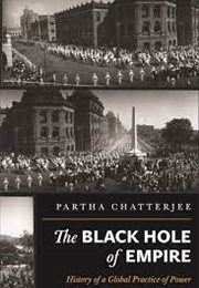 The Black Hole of Empire: History of a Global Practice of Power (Partha Chatterjee)