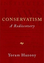 Conservatism: A ­Rediscovery (Yoram Haz­Ony)
