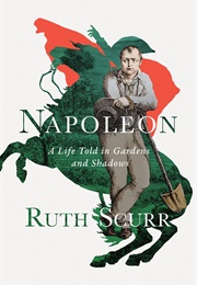Napoleon: A Life in Gardens and Shadows (Ruth Scurr)