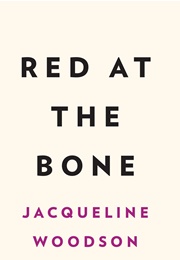Red at the Bone (Jacqueline Woodson)