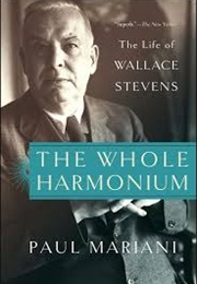 The Whole Harmonium: The Life of Wallace Stevens (Paul Mariani)