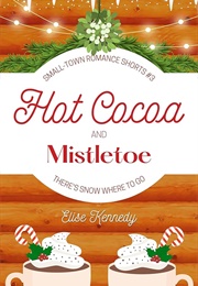 Hot Cocoa and Mistletoe (Elise Kennedy)