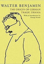 The Origin of German Tragic Drama (Walter Benjamin)