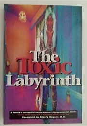 The Toxic Labyrinth: A Family's Successful Battle Against Environmental Illness (Myrna Millar)