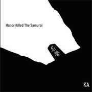 Honor Killed the Samurai - Ka
