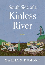 South Side of a Kinless River (Marilyn Dumont)