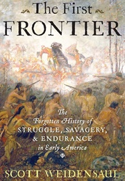 The First Frontier: The Forgotten History of Struggle, Savagery, & Endurance in Early America (Weidensaul, Scott)
