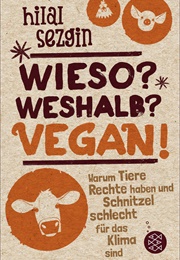 Wieso? Weshalb? Vegan! (Hilal Sezgin)