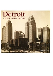Detroit Then and Now (Cheri Y. Gay)