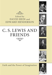 C. S. Lewis and Friends: Faith and the Power of Imagination (Edited by David Hein & Edward Hugh Henderson)