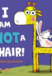 I Am Not a Chair! (Ross Burach)