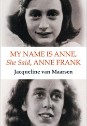 My Name Is Anne, She Said, Anne Frank (Jacqueline Van Maarsen)