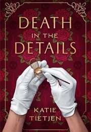 Death in the Details (Katie Tietjen)