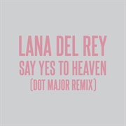 Say Yes to Heaven - Dot Major Remix - Lana Del Rey