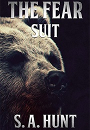 The Fear Suit (S.A. Hunt)