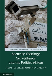 Security Theology, Surveillance and the Politics of Fear (Nadera Shalhoub-Kevorkian)