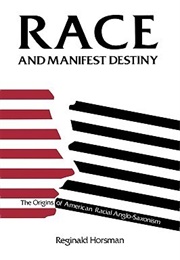 Race and Manifest Destiny: The Origins of American Racial Anglo-Saxonism (Reginald Horsman)